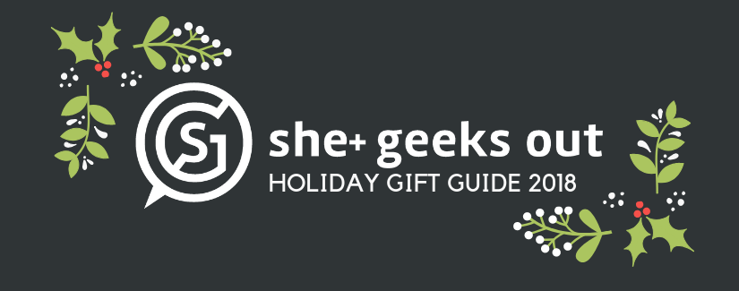 Featured image for “She+ Geeks Out Holiday Gift Guide 2018”