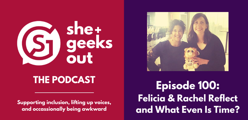 Featured image for “Episode 100: Felicia & Rachel Reflect and What Even Is Time?”