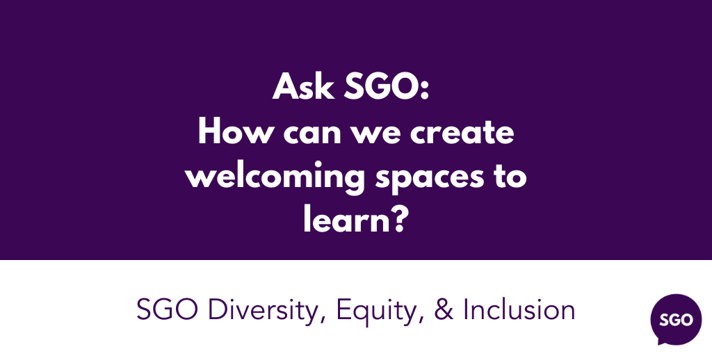 Featured image for “Ask SGO: How can we create welcoming spaces to learn?”