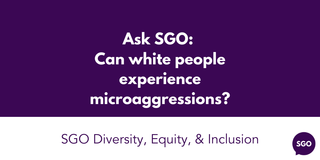 Featured image for “Ask SGO: Can white people experience microaggressions?”