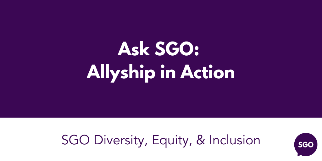 Featured image for “Ask SGO: Allyship in Action”