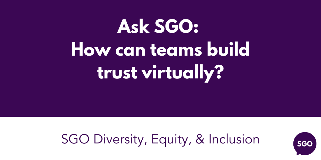 Featured image for “Ask SGO: How can teams build trust virtually?”