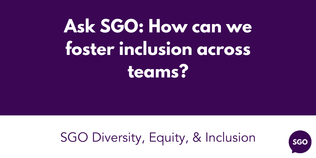 Featured image for “Ask SGO: How can we foster inclusion across teams?”