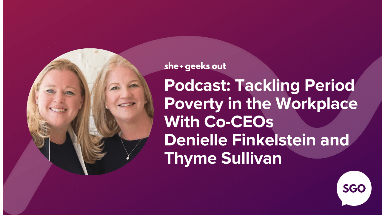 Tackling Period Poverty in the Workplace with Co-CEOs Denielle Finkelstein and Thyme Sullivan